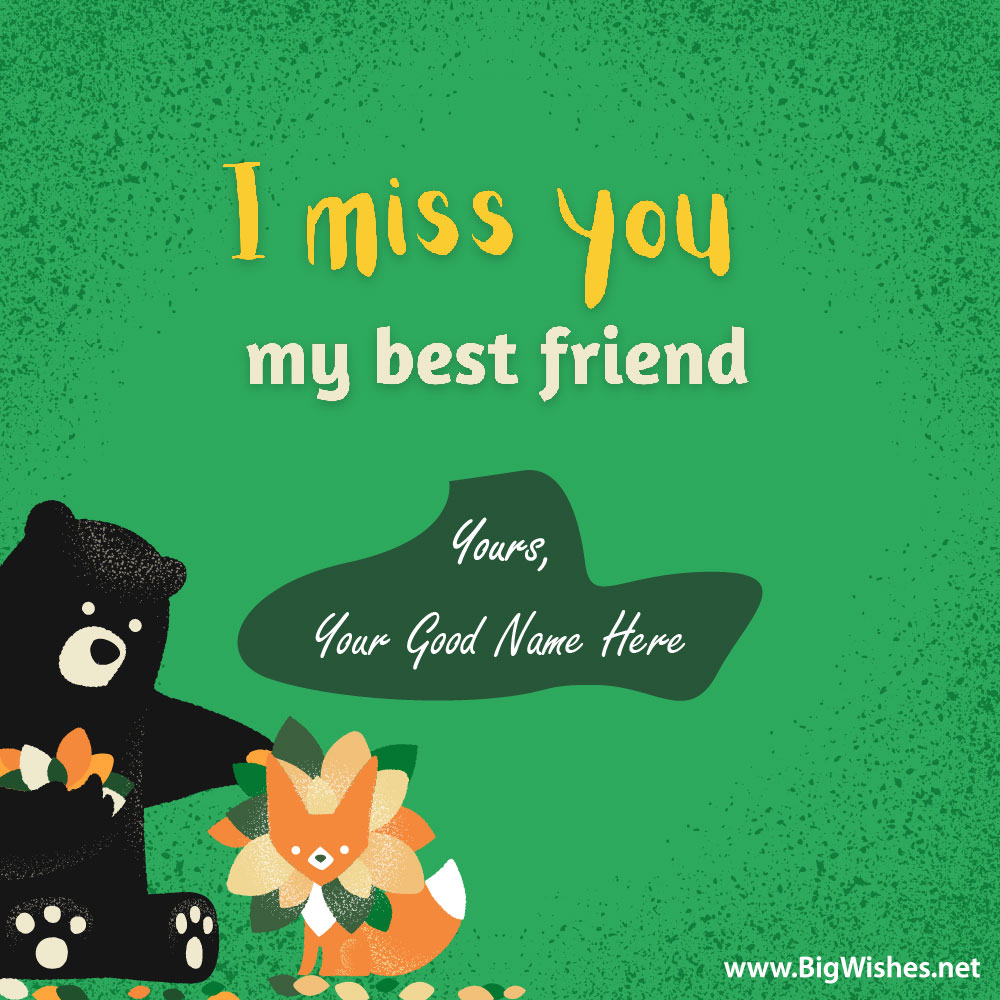 I Miss You My Best Friend | Big Wishes